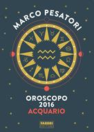 Acquario - Oroscopo 2016 - Pesatori, Marco - Ebook - EPUB2 con Adobe DRM |  IBS