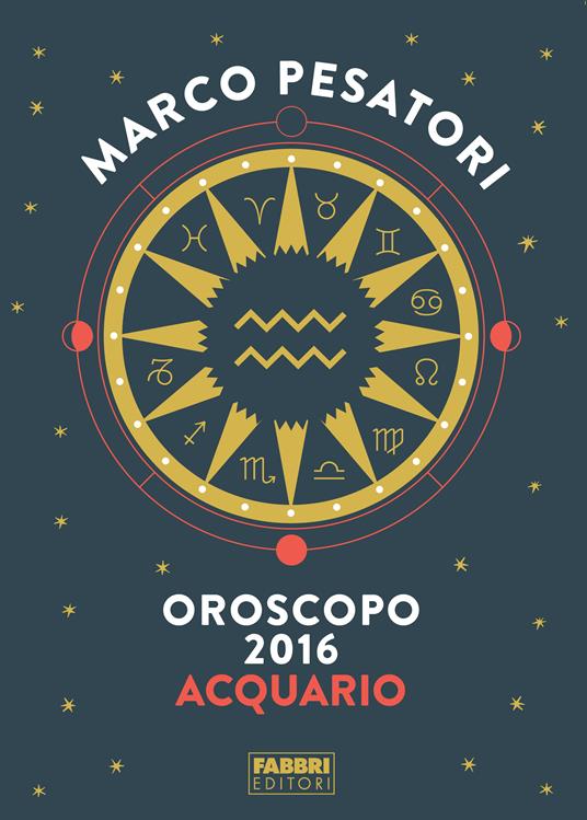 Acquario - Oroscopo 2016 - Pesatori, Marco - Ebook - EPUB con DRM | + IBS