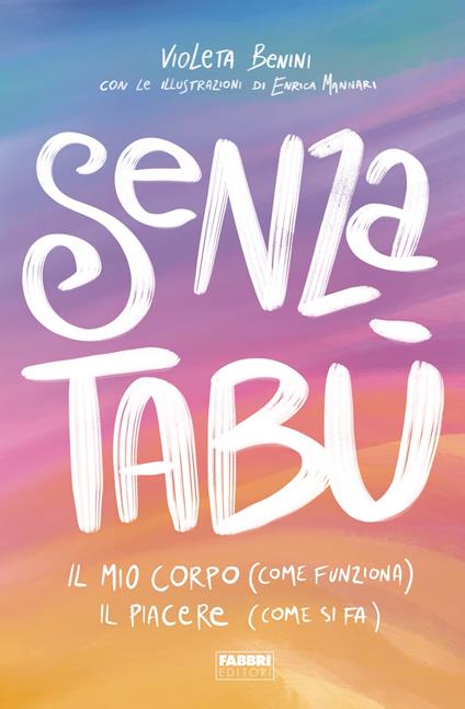 Senza tabù. Il mio corpo (come funziona). Il piacere (come si fa) - Violeta Benini,Enrica Mannari - ebook