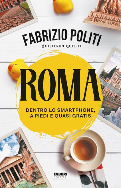 Roma. Dentro lo smartphone, a piedi e quasi gratis - Fabrizio Politi - ebook