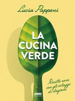 La cucina verde. Ricette sane con gli ortaggi di stagione