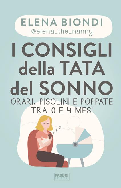 I consigli della tata del sonno. Orari, pisolini e poppate tra 0 e 4 mesi - Elena Biondi - ebook