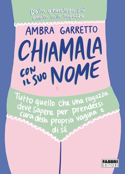 Chiamala con il suo nome. Tutto quello che una ragazza deve sapere per prendersi cura della propria vagina e di sé - Ambra Garretto,Martina Filippella - ebook