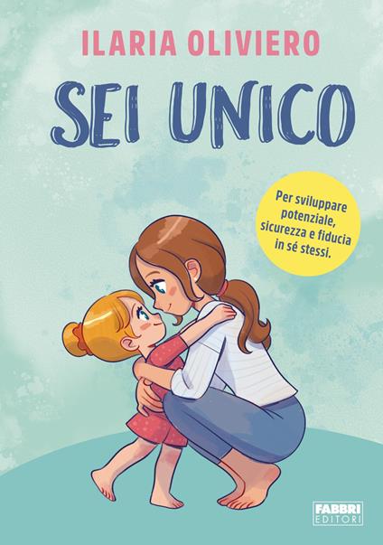 Sei unico. Per sviluppare potenziale, sicurezza e fiducia in sé stessi - Ilaria Oliviero - ebook