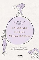 La magia dello yoga ratna. Un percorso di scoperta, tra asana e racconti di vita