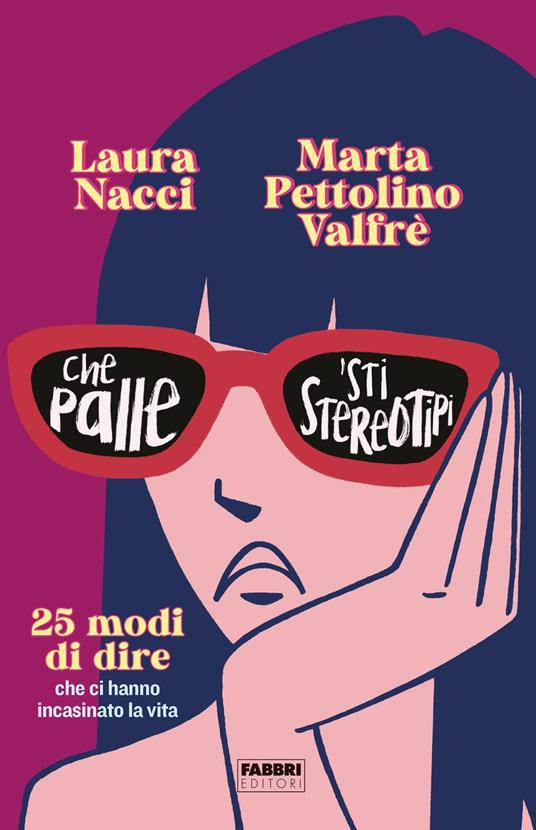 Che palle 'sti stereotipi. 25 modi di dire che ci hanno incasinato la vita - Laura Nacci,Marta Pettolino Valfrè - ebook