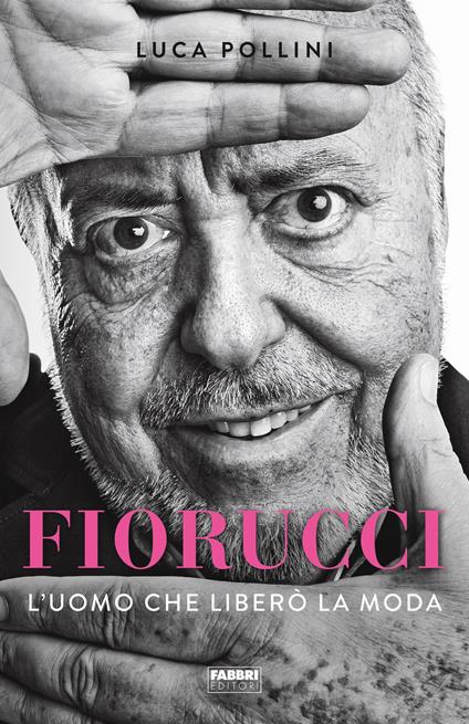 Fiorucci. L'uomo che liberò la moda - Luca Pollini - ebook