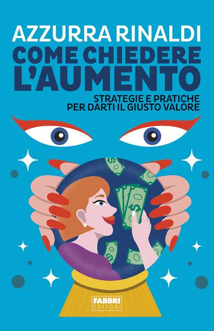 Come chiedere l'aumento. Strategie e pratiche per darti il giusto valore - Azzurra Rinaldi - ebook