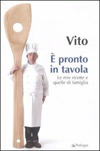 È pronto in tavola. Le mie ricette e quelle di famiglia - Vito - copertina