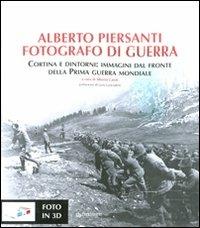 Alberto Piersanti. Fotografo di guerra. Cortina e dintorni: immagini dal fronte della prima guerra mondiale. Con foto in 3D - copertina