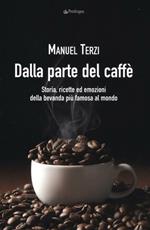 Dalla parte del caffè. Storia, ricette ed emozioni della bevanda più famosa al mondo