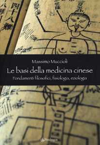 Image of Le Basi della medicina cinese. Fondamenti filosofici, fisiologia, eziologia