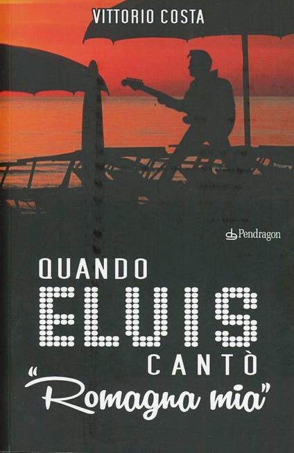 Quando Elvis cantò Romagna mia - Vittorio Costa - copertina