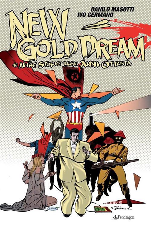 New gold dream. E altre storie degli anni Ottanta - Ivo Stefano Germano,Danilo Masotti - ebook