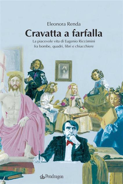 Cravatta a farfalla. La piacevole vita di Eugenio Riccomini fra bombe, quadri, libri e chiacchiere - Eleonora Renda - ebook