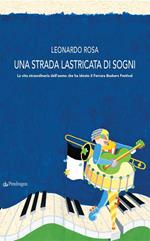 Una strada lastricata di sogni. La vita straordinaria dell'uomo che ha ideato il Ferrara Buskers Festival