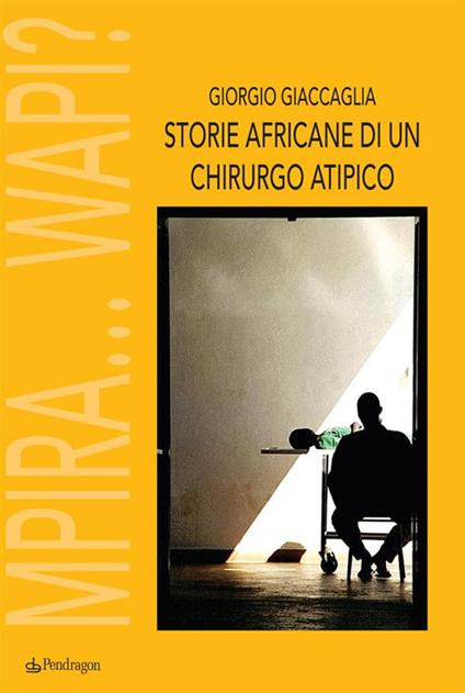 Storie africane di un chirurgo atipico. Mpira... Wapi? - Giorgio Giaccaglia - ebook