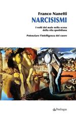 Narcisismi. I volti del male nella scena della vita quotidiana. Potenziare l'intelligenza del cuore