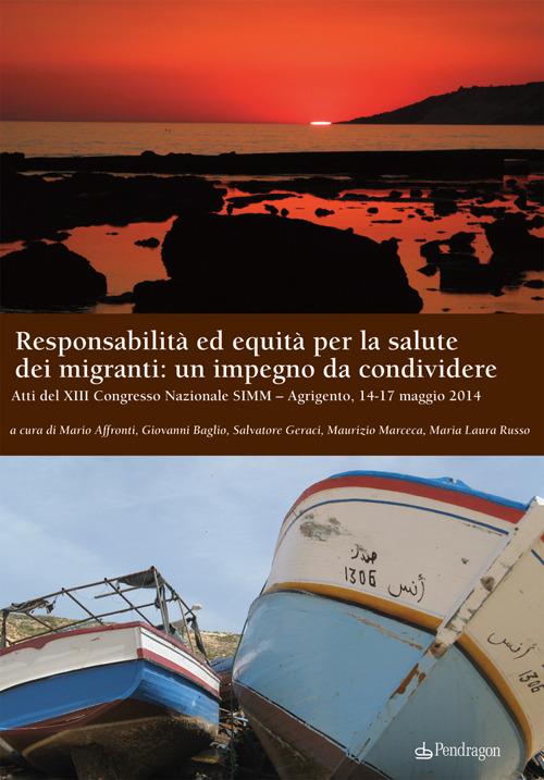 Responsabilità ed equità per la salute dei migranti: un impegno da condividere. Atti del XIII Congresso nazionale SIMM (Agrigento, 14-17 maggio 2014) - copertina