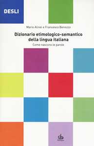 Image of DESLI. Dizionario etimologico-semantico della lingua italiana. Come nascono le parole