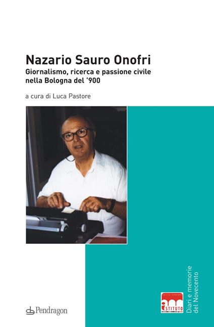 Nazario Sauro Onofri. Giornalismo, ricerca e passione civile nella Bologna del '900 - copertina