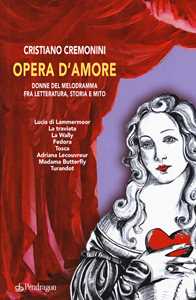 Image of Opera d'amore. Donne del melodramma fra letteratura, storia e mito