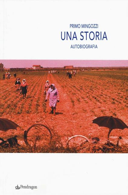 Una storia. Autobiografia - Primo Mingozzi - copertina