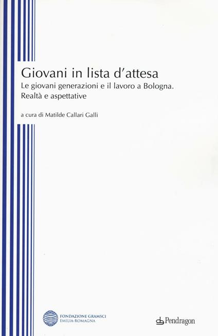 Giovani in lista di attesa. Le giovani generazioni e il lavoro a Bologna. Realtà e aspettative - copertina