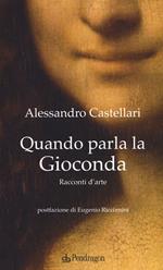 Quando parla la Gioconda. Racconti d'arte