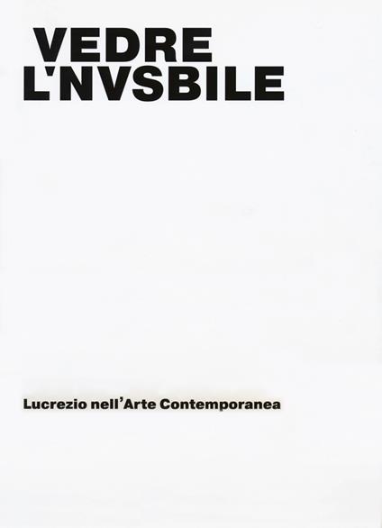 Vedere l'invisibile. Lucrezio nell'arte contemporanea. Catalogo della mostra (Bologna, 21 novembre 2017-14 gennaio 2018). Ediz. a colori - copertina