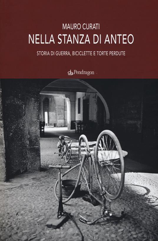 Nella stanza di Anteo. Storia di guerra, biciclette e torte perdute - Mauro Curati - copertina