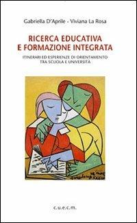 Ricerca educativa e formazione integrata. Itinerari ed esperienze di orientamento tra scuola e università - Gabriella D'Aprile,Viviana La Rosa - copertina