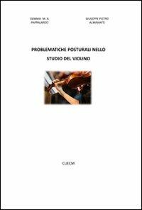 Problematiche posturali nello studio del violino - Gemma M. Pappalardo,Giuseppe P. Almirante - copertina