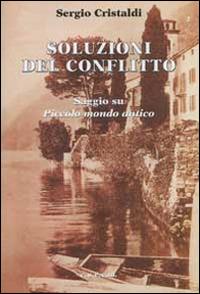 Soluzioni del confllitto. Saggio su «Piccolo mondo antico» - Sergio Cristaldi - copertina