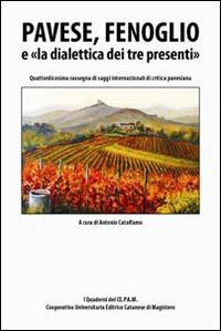 Pavese, Fenoglio e la dialettica dei tre presenti. 14° rassegna di saggi internazionali di critica pavesiana - Antonio Catalfamo - copertina