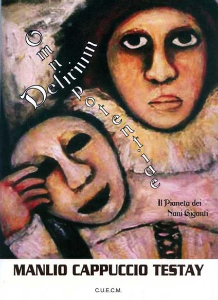 Delirium omnipotentiae. Il pianeta dei nani giganti - Manlio Cappuccio Testay - copertina