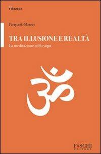 Tra illusione e realtà. La meditazione nello yoga - Pierpaolo Marras - copertina