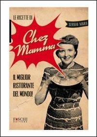 Le ricette di chez mamma. Il miglior ristorante del mondo! - Sergio Nigro - copertina