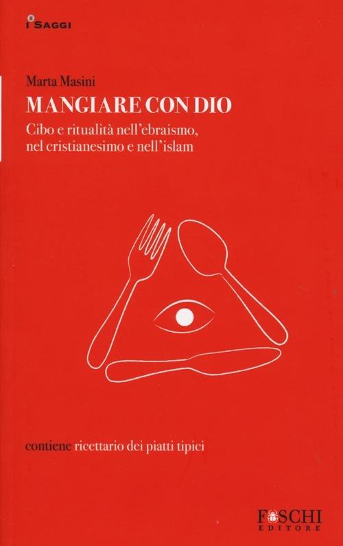 Mangiare con Dio. Cibo e ritualità nell'ebraismo, nel cristianesimo e nell'islam - Marta Masini - copertina