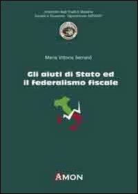 Gli aiuti di Stato ed il federalismo fiscale - M. Vittoria Serranò - copertina