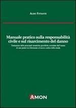 Manuale pratico sulla responsabilità civile e sul risarcimento del danno alla luce del nuovo codice delle assicurazioni