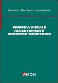 Verifica fiscale, accertamento e processo tributario - Roberto Succio,Marco Bargagli,Antonella Lucarelli - copertina