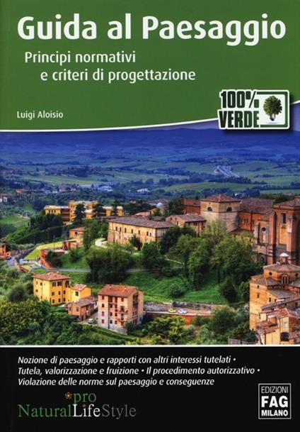 Guida al paesaggio. Principi normativi e criteri di progettazione - Luigi Aloisio - copertina