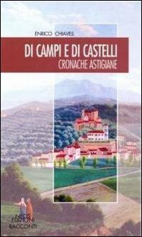 Di campi e di castelli. Cronache astigiane - Enrico Chiaves - copertina