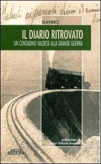 Il diario ritrovato. Un contadino valdese alla grande guerra - Claudio F. Slaviero - copertina