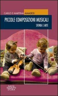 Piccole composizioni musicali. Storia e arte - Carlo Amadesi,Martina Amadesi - copertina