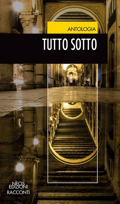 Tutto sotto. Tracciati urbani tenebrosi nella città sotterranea - copertina