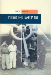 L'uomo degli aeroplani - Sergio Alonge - copertina