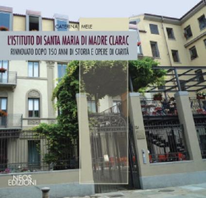 L' istituto di Santa Maria di madre Clarac. Rinnovato dopo 150 di storia e opere di carità - Caterina Mele - copertina