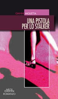 Una pistola per lo stalker - Gianni Miglietta - copertina